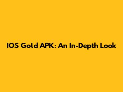 IOS Gold APK: An In-Depth Look