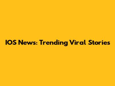 IOS News: Trending Viral Stories