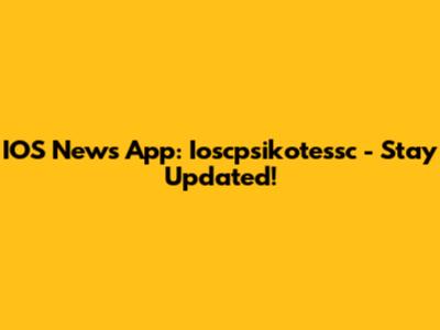 IOS News App: Ioscpsikotessc - Stay Updated!