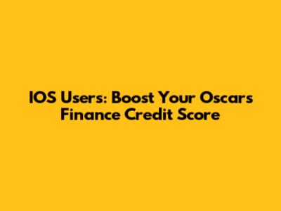 IOS Users: Boost Your Oscar's Finance Credit Score