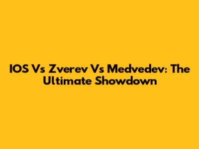 IOS Vs Zverev Vs Medvedev: The Ultimate Showdown