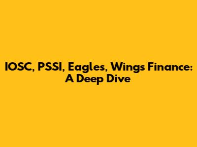 IOSC, PSSI, Eagles, Wings Finance: A Deep Dive