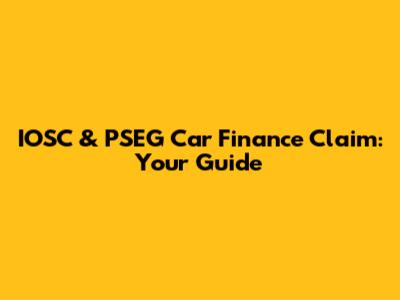 IOSC & PSEG Car Finance Claim: Your Guide
