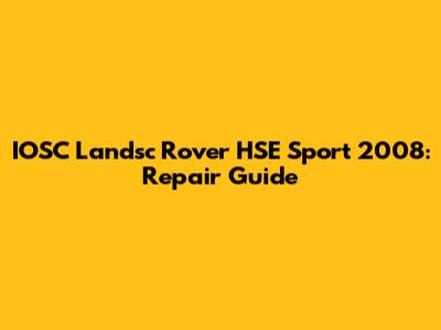 IOSC Landsc Rover HSE Sport 2008: Repair Guide