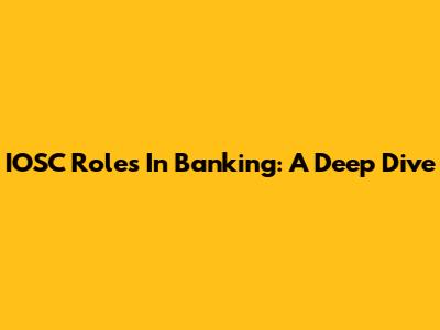 IOSC Roles In Banking: A Deep Dive