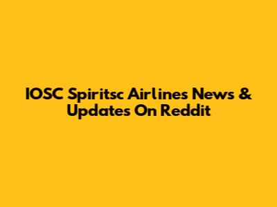 IOSC Spiritsc Airlines News & Updates On Reddit