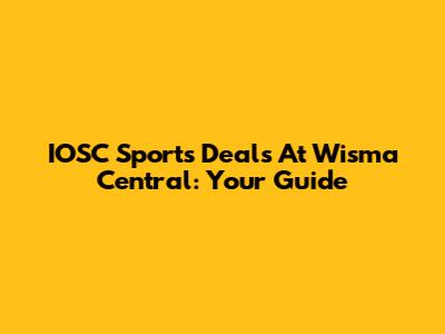IOSC Sports Deals At Wisma Central: Your Guide
