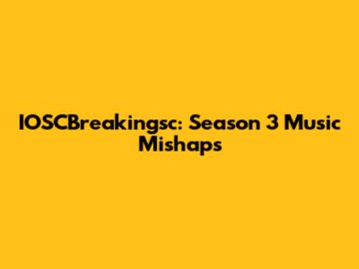 IOSCBreakingsc: Season 3 Music Mishaps