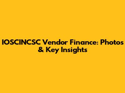 IOSCINCSC Vendor Finance: Photos & Key Insights