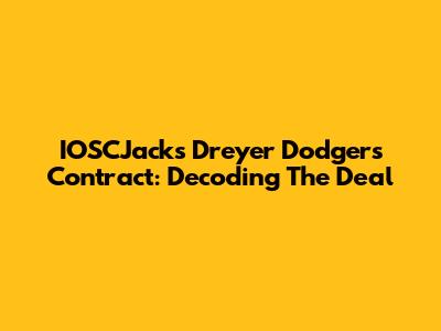IOSCJack's Dreyer Dodgers Contract: Decoding The Deal