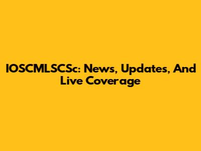 IOSCMLSCSc: News, Updates, And Live Coverage