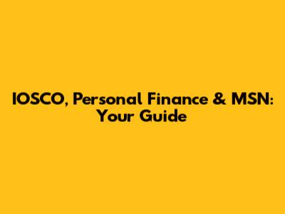 IOSCO, Personal Finance & MSN: Your Guide