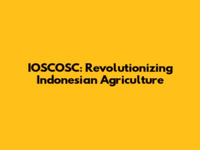 IOSCOSC: Revolutionizing Indonesian Agriculture