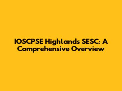 IOSCPSE Highlands SESC: A Comprehensive Overview