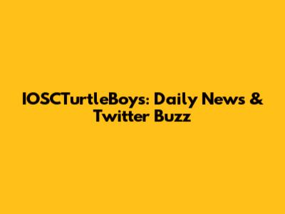 IOSCTurtleBoys: Daily News & Twitter Buzz