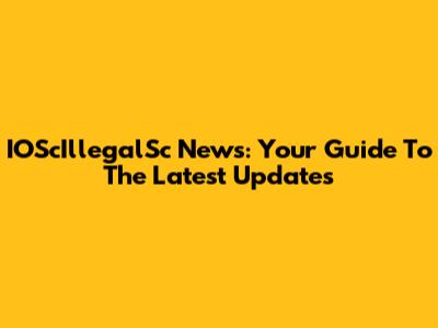 IOScIllegalSc News: Your Guide To The Latest Updates