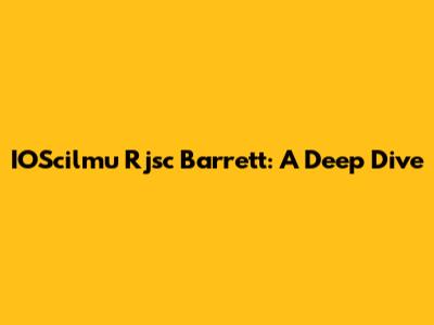 IOScilmu Rjsc Barrett: A Deep Dive