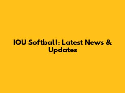 IOU Softball: Latest News & Updates