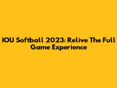 IOU Softball 2023: Relive The Full Game Experience