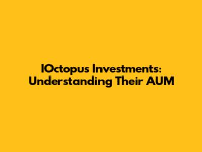 IOctopus Investments: Understanding Their AUM