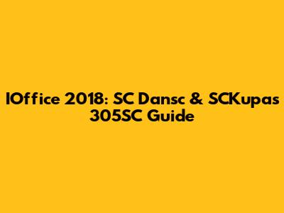 IOffice 2018: SC Dansc & SCKupas 305SC Guide