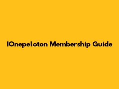 IOnepeloton Membership Guide