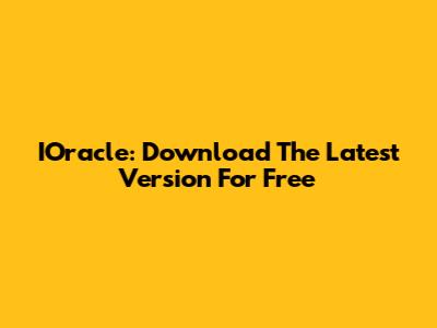 IOracle: Download The Latest Version For Free