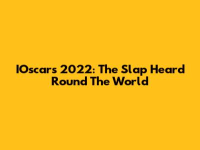 IOscars 2022: The Slap Heard 'Round The World