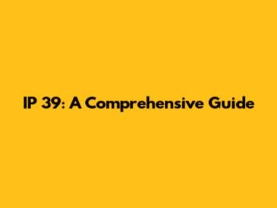 IP 39: A Comprehensive Guide