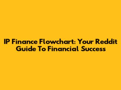 IP Finance Flowchart: Your Reddit Guide To Financial Success