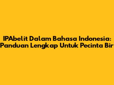 IPAbelit Dalam Bahasa Indonesia: Panduan Lengkap Untuk Pecinta Bir