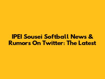IPEI Sousei Softball News & Rumors On Twitter: The Latest