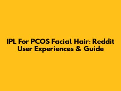 IPL For PCOS Facial Hair: Reddit User Experiences & Guide