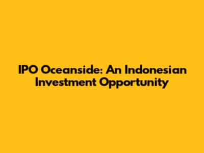 IPO Oceanside: An Indonesian Investment Opportunity