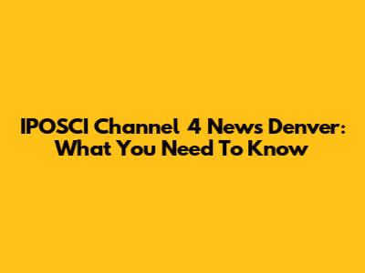 IPOSCI Channel 4 News Denver: What You Need To Know