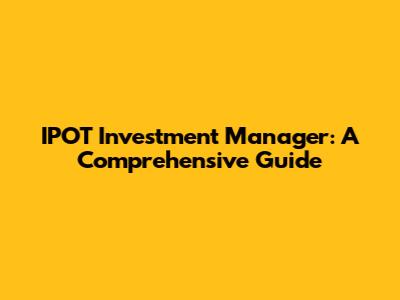 IPOT Investment Manager: A Comprehensive Guide