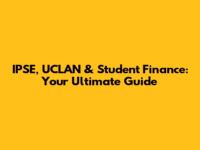 IPSE, UCLAN & Student Finance: Your Ultimate Guide