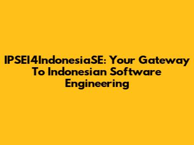 IPSEI4IndonesiaSE: Your Gateway To Indonesian Software Engineering
