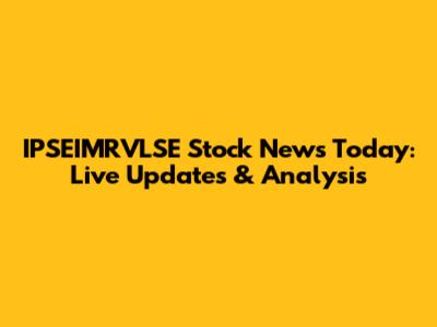 IPSEIMRVLSE Stock News Today: Live Updates & Analysis