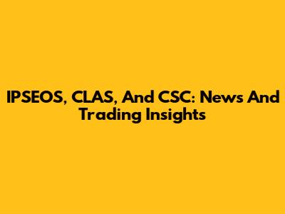 IPSEOS, CLAS, And CSC: News And Trading Insights
