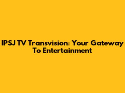 IPSJ TV Transvision: Your Gateway To Entertainment