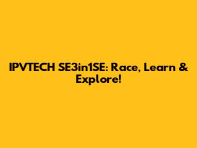 IPVTECH SE3in1SE: Race, Learn & Explore!