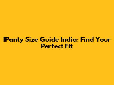 IPanty Size Guide India: Find Your Perfect Fit