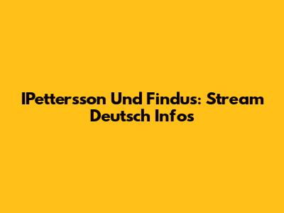 IPettersson Und Findus: Stream Deutsch Infos