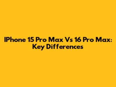 IPhone 15 Pro Max Vs 16 Pro Max: Key Differences