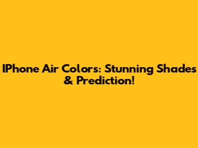 IPhone Air Colors: Stunning Shades & Prediction!