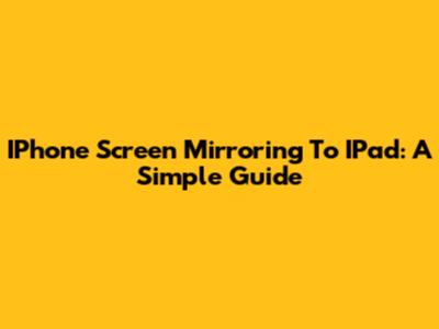 IPhone Screen Mirroring To IPad: A Simple Guide