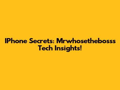 IPhone Secrets: Mrwhosetheboss's Tech Insights!