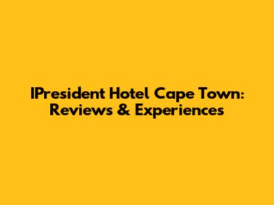 IPresident Hotel Cape Town: Reviews & Experiences