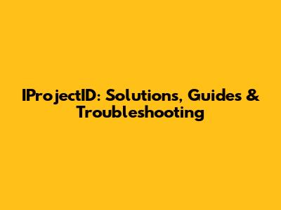 IProjectID: Solutions, Guides & Troubleshooting